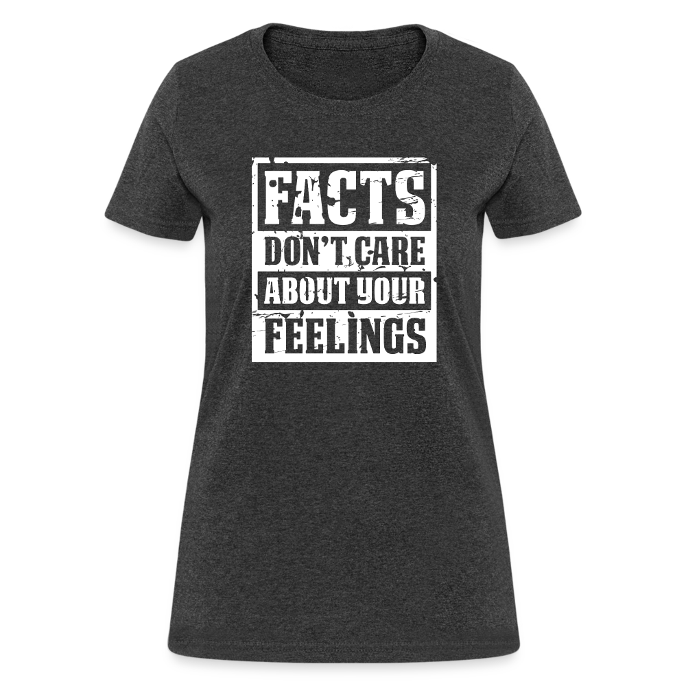 Facts Don't Care About Your Feelings Women's T-Shirt - heather black