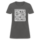 Facts Don't Care About Your Feelings Women's T-Shirt - charcoal