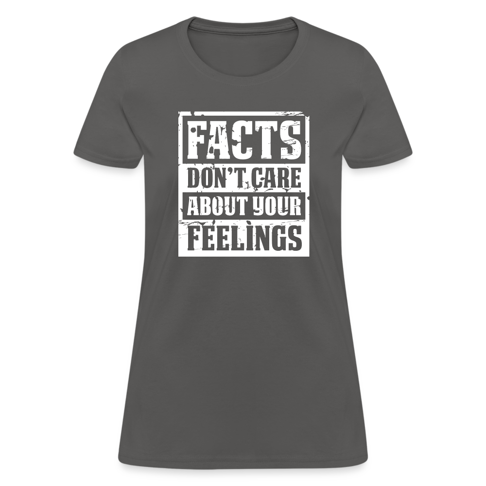 Facts Don't Care About Your Feelings Women's T-Shirt - charcoal