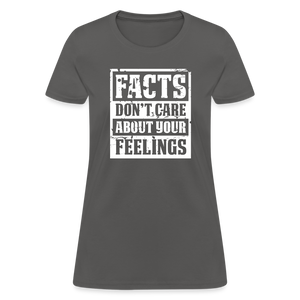 Facts Don't Care About Your Feelings Women's T-Shirt - charcoal