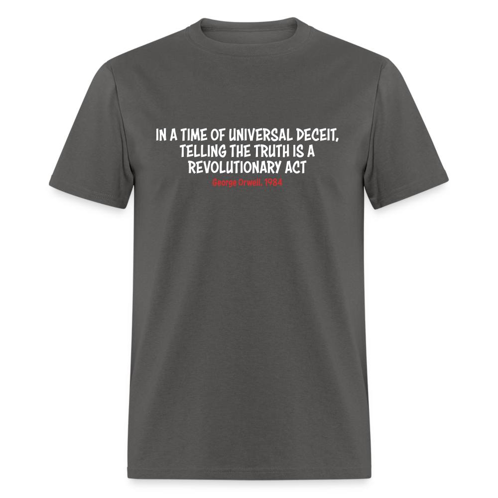 In A Time Of Universal Deceit,  Telling The Truth Is A Revolutionary Act Classic T-Shirt - charcoal