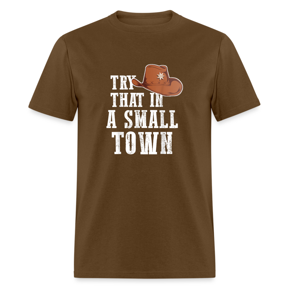 Try That In A Small Town Classic T-Shirt - brown