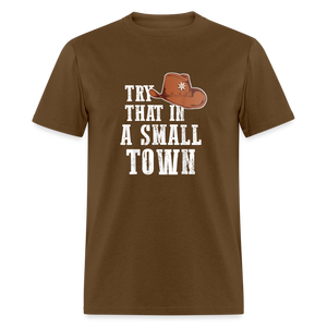 Try That In A Small Town Classic T-Shirt - brown