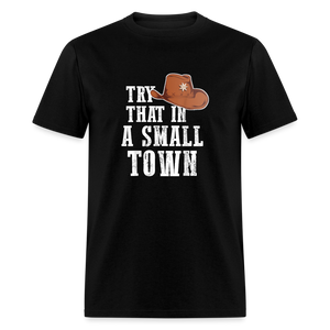 Try That In A Small Town Classic T-Shirt - black