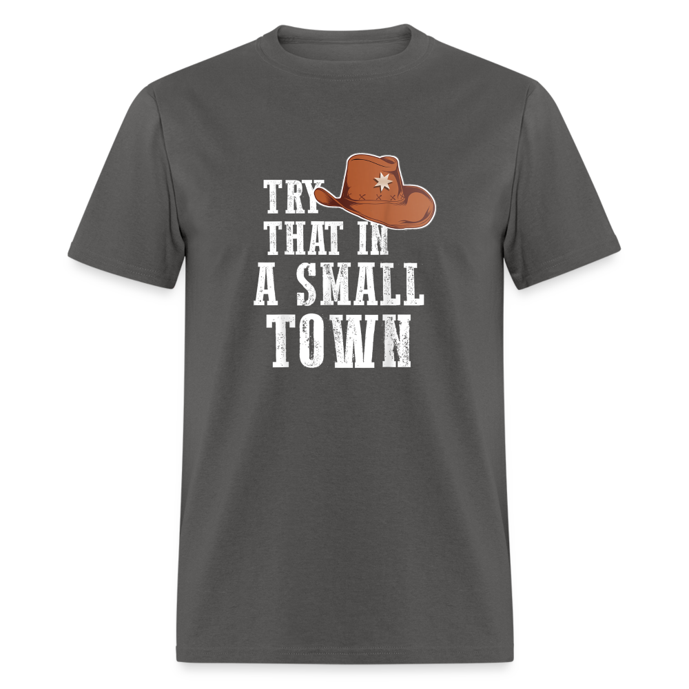 Try That In A Small Town Classic T-Shirt - charcoal