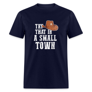 Try That In A Small Town Classic T-Shirt - navy