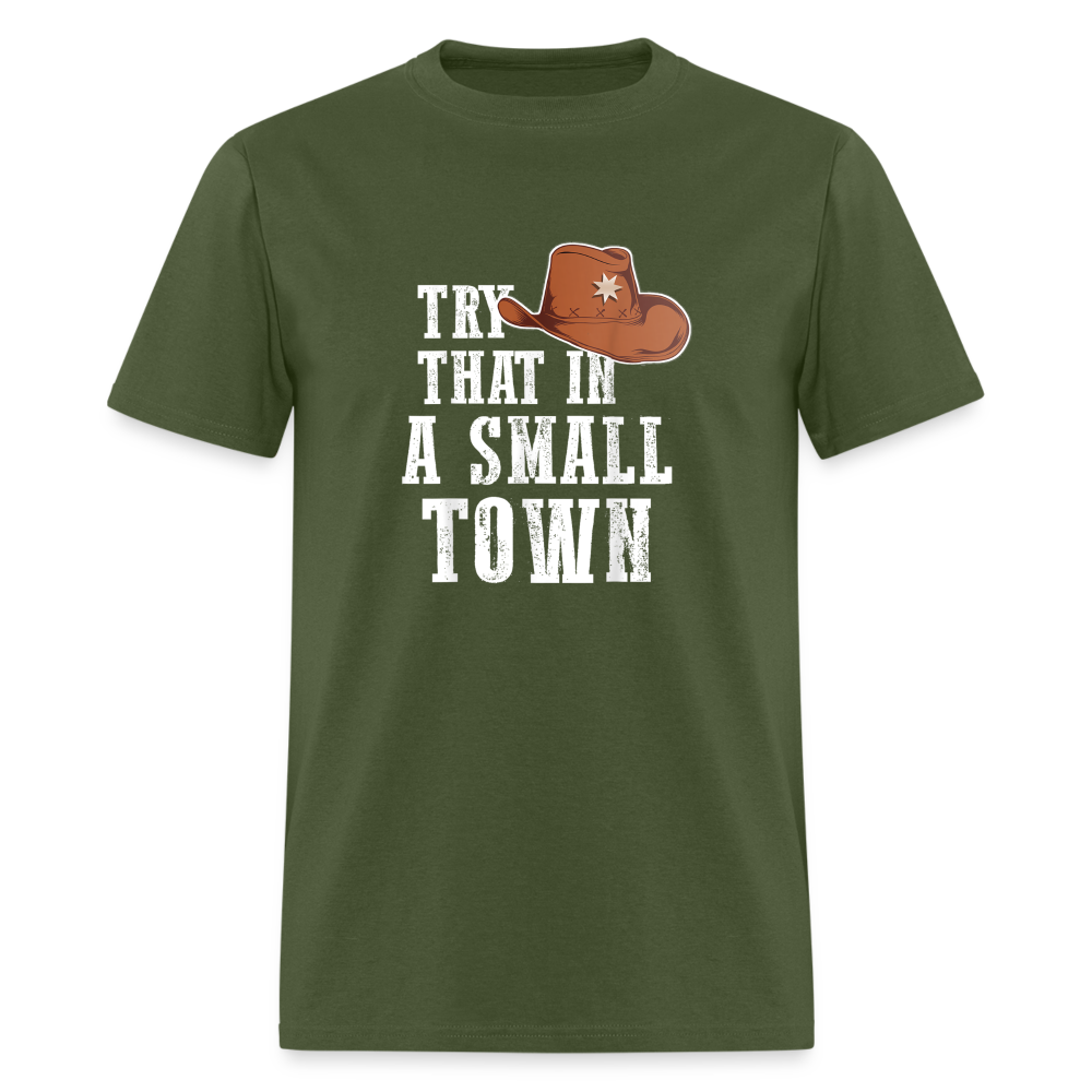 Try That In A Small Town Classic T-Shirt - military green