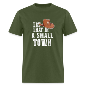 Try That In A Small Town Classic T-Shirt - military green