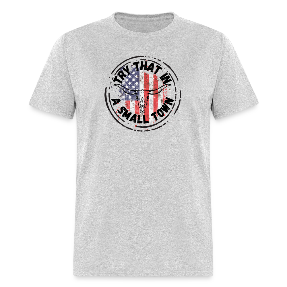 Try That in a Small Town Classic T-Shirt - heather gray