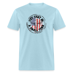 Try That in a Small Town Classic T-Shirt - powder blue