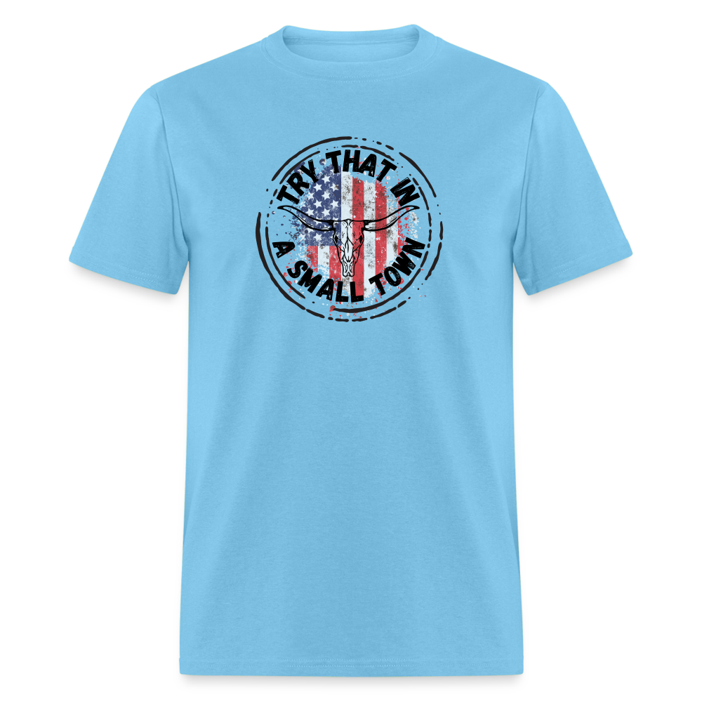 Try That in a Small Town Classic T-Shirt - aquatic blue