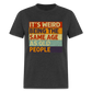 It's Weird Being The Same Age As Old People Retro Classic T-Shirt - heather black