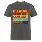 It's Weird Being The Same Age As Old People Retro Classic T-Shirt - charcoal