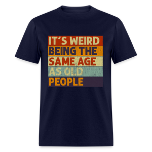 It's Weird Being The Same Age As Old People Retro Classic T-Shirt - navy