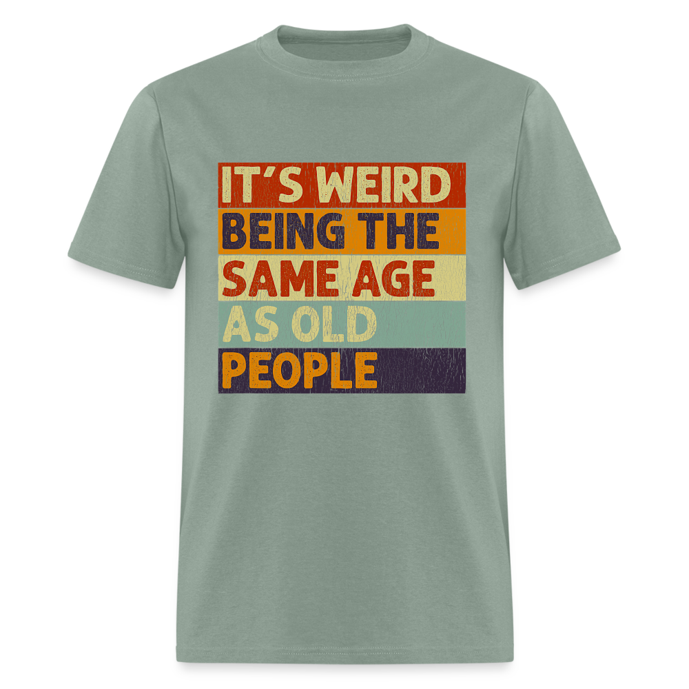 It's Weird Being The Same Age As Old People Retro Classic T-Shirt - sage