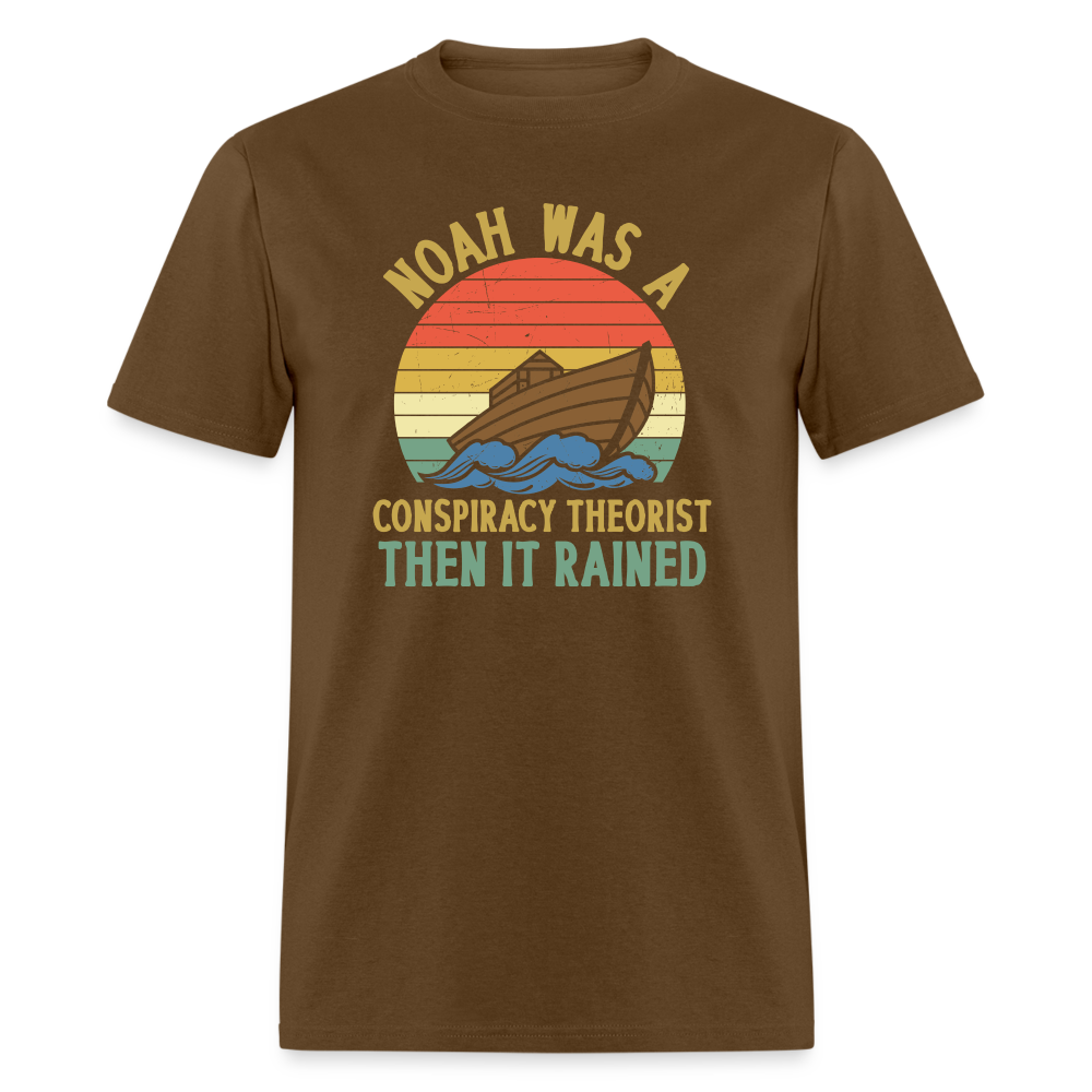 Noah Was a Conspiracy Theorist Then it Rained Funny Classic T-Shirt - brown