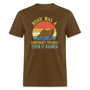 Noah Was a Conspiracy Theorist Then it Rained Funny Classic T-Shirt - brown