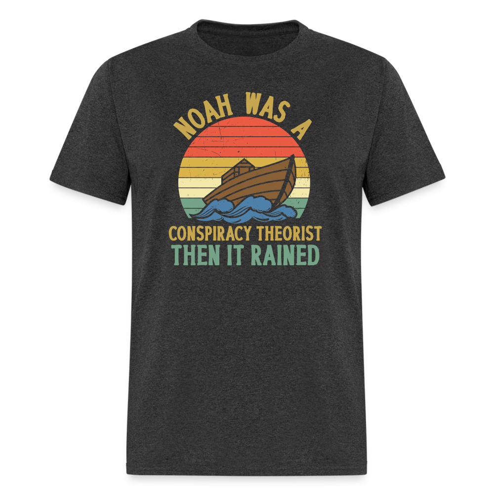 Noah Was a Conspiracy Theorist Then it Rained Funny Classic T-Shirt - heather black