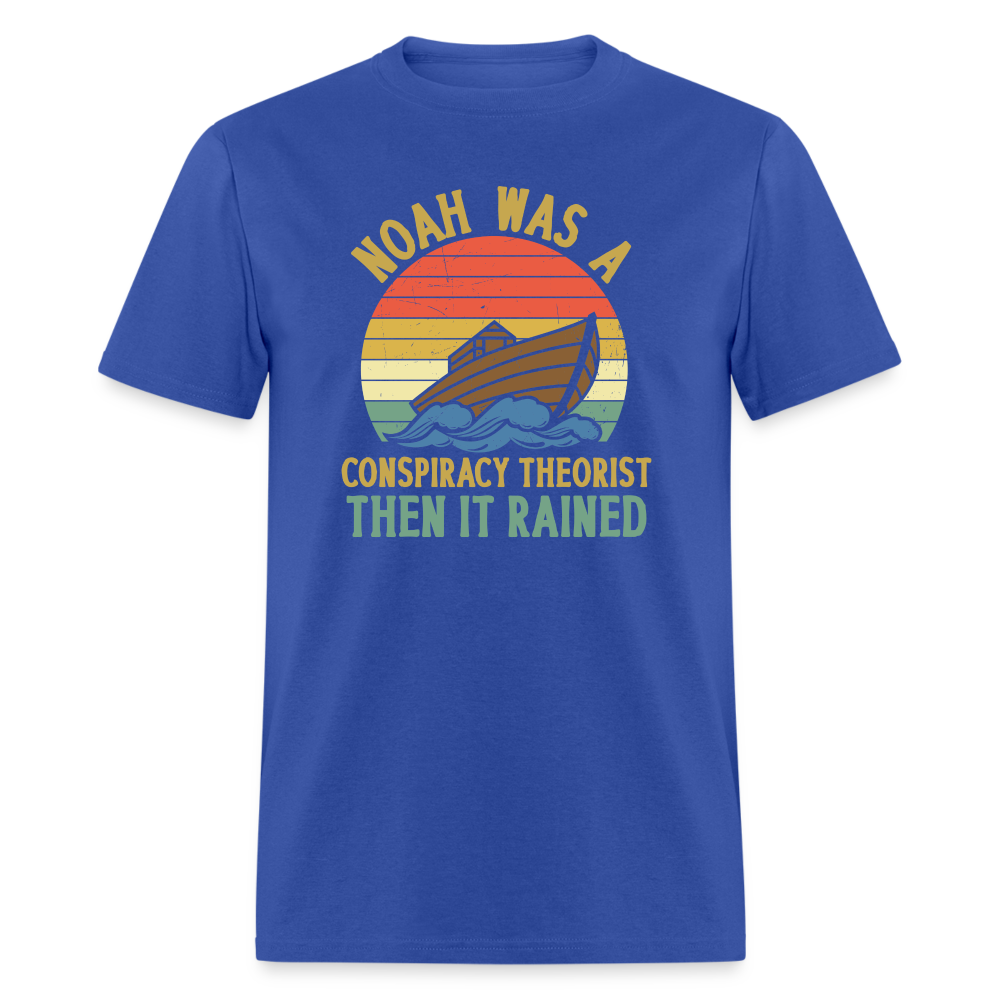 Noah Was a Conspiracy Theorist Then it Rained Funny Classic T-Shirt - royal blue