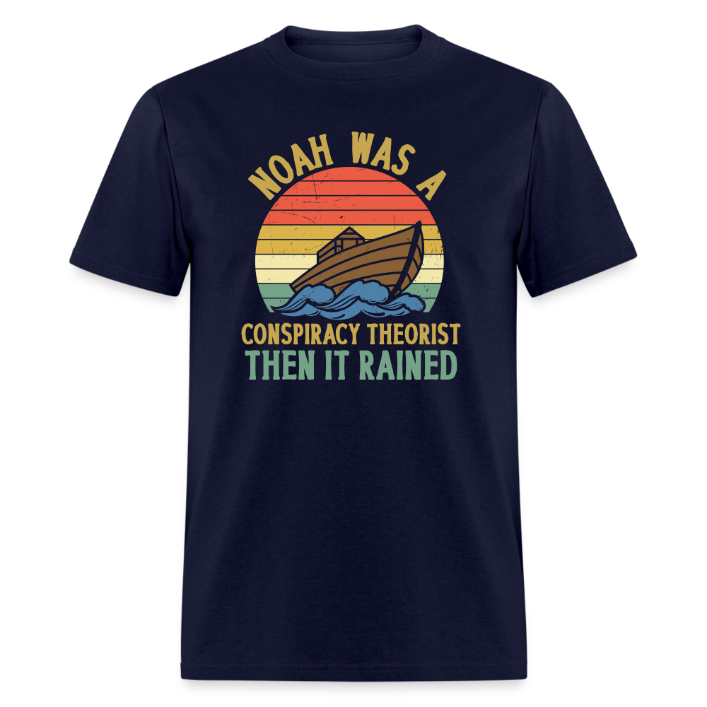 Noah Was a Conspiracy Theorist Then it Rained Funny Classic T-Shirt - navy