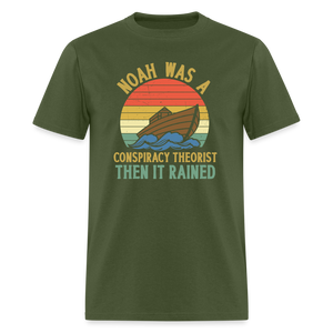 Noah Was a Conspiracy Theorist Then it Rained Funny Classic T-Shirt - military green