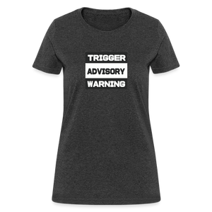 Trigger Advisory Warning Women's T-Shirt - heather black