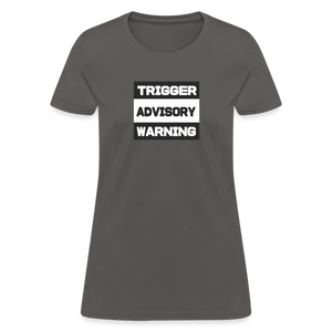 Trigger Advisory Warning Women's T-Shirt - charcoal