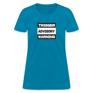 Trigger Advisory Warning Women's T-Shirt - turquoise