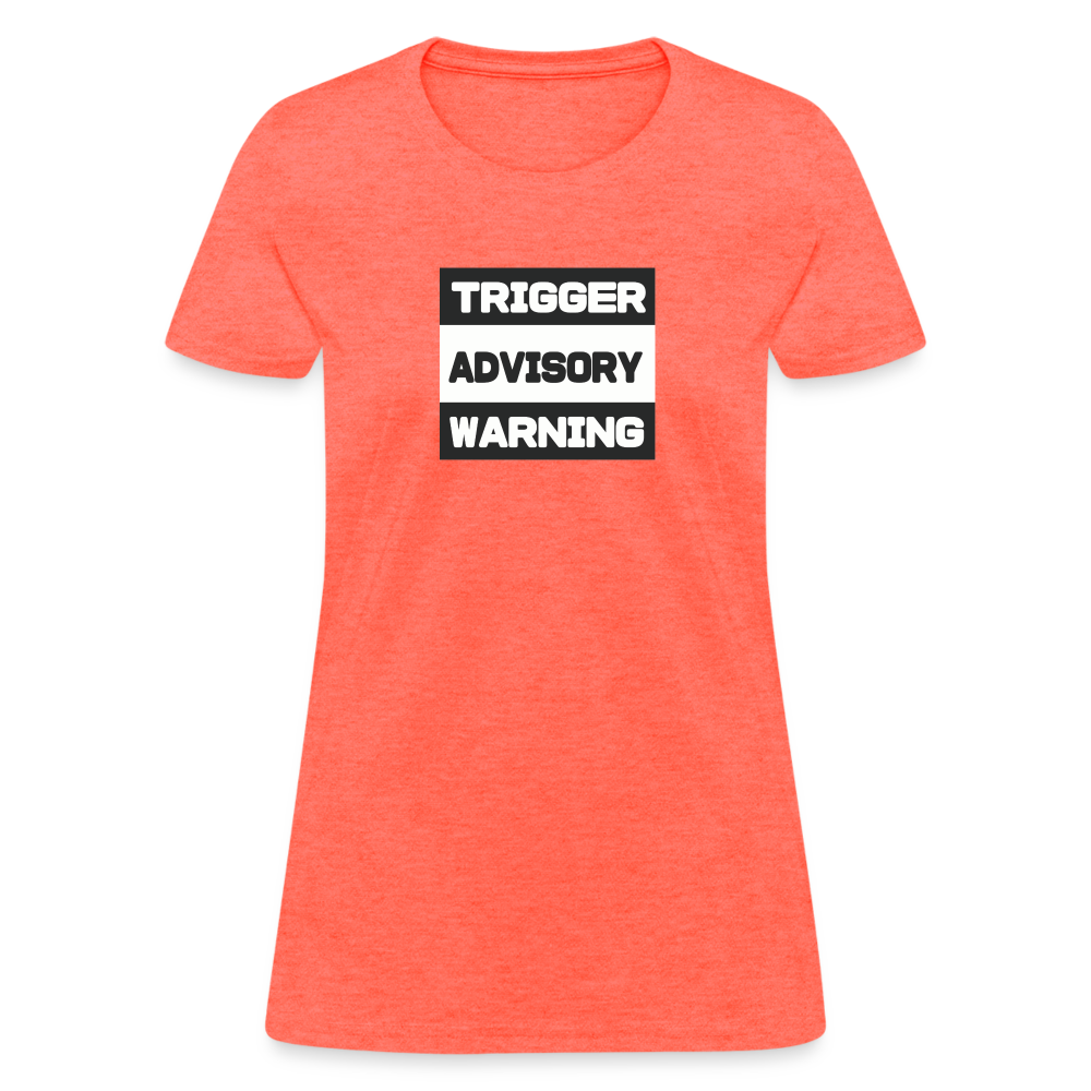 Trigger Advisory Warning Women's T-Shirt - heather coral