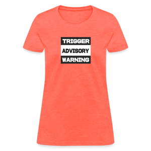 Trigger Advisory Warning Women's T-Shirt - heather coral