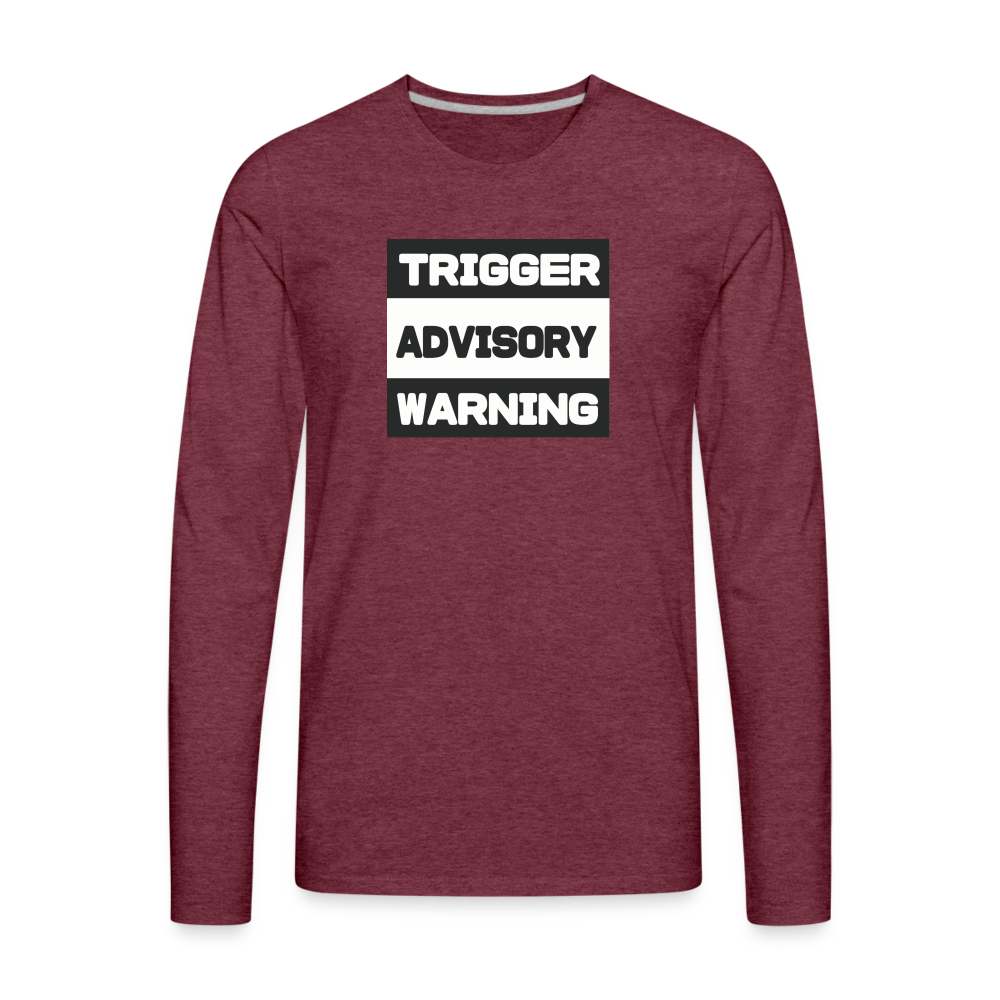 Trigger Advisory Warning Men's Premium Long Sleeve T-Shirt - heather burgundy