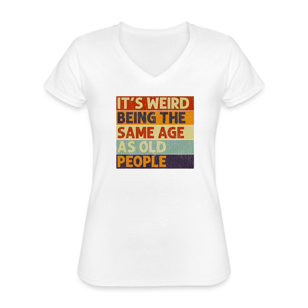 Its Weird Being The Same Age As Old People Vintage Retro Women's V-Neck T-Shirt - white