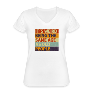 Its Weird Being The Same Age As Old People Vintage Retro Women's V-Neck T-Shirt - white