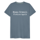 Make Orwell Fiction Again Men's Premium T-Shirt - steel blue