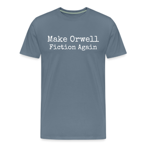 Make Orwell Fiction Again Men's Premium T-Shirt - steel blue