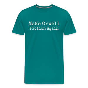 Make Orwell Fiction Again Men's Premium T-Shirt - teal