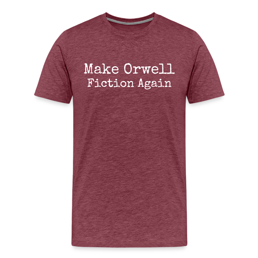 Make Orwell Fiction Again Men's Premium T-Shirt - heather burgundy