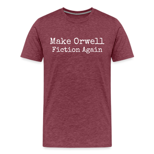 Make Orwell Fiction Again Men's Premium T-Shirt - heather burgundy