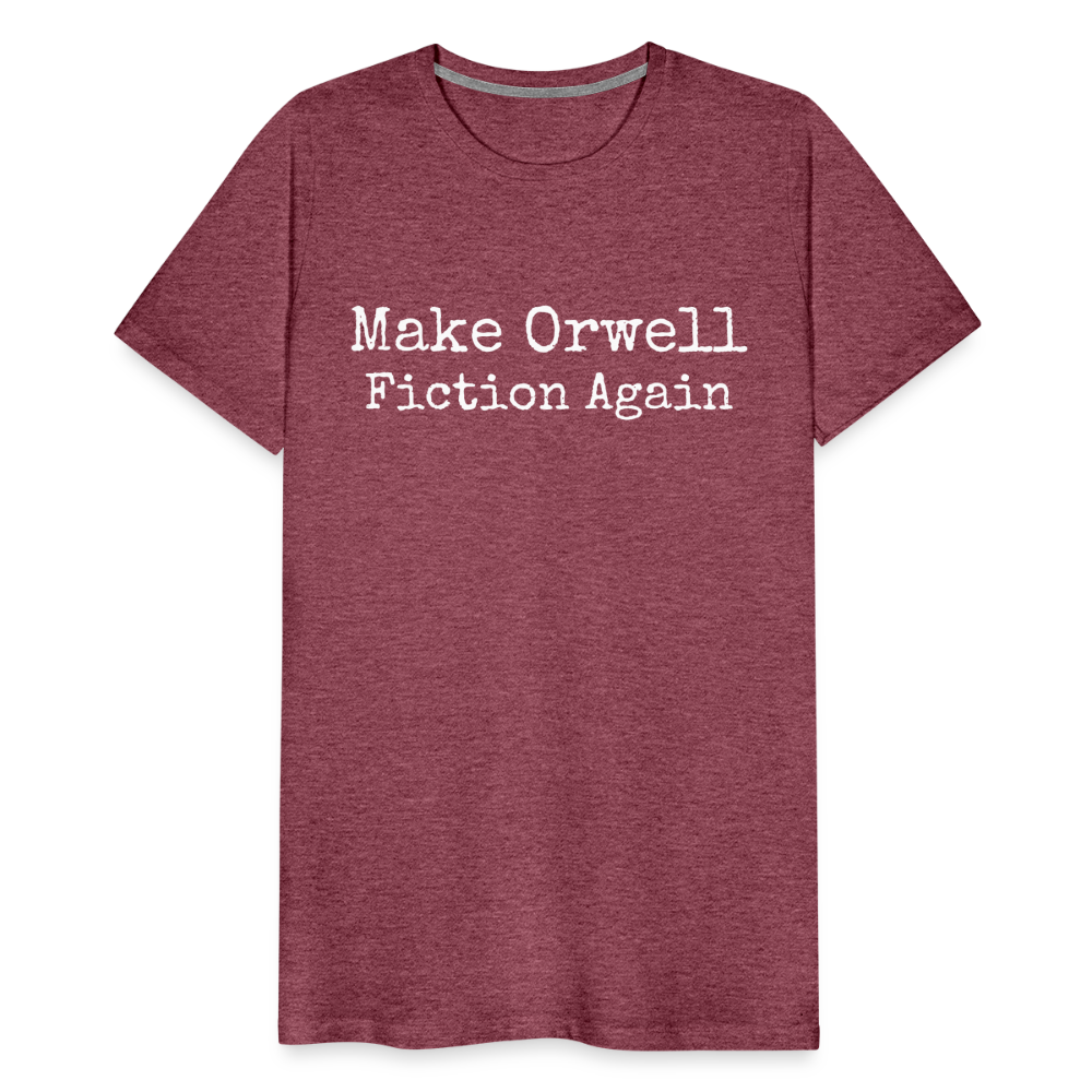 Make Orwell Fiction Again Men's Premium T-Shirt - heather burgundy