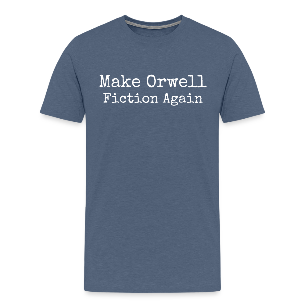 Make Orwell Fiction Again Men's Premium T-Shirt - heather blue