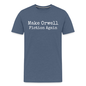 Make Orwell Fiction Again Men's Premium T-Shirt - heather blue