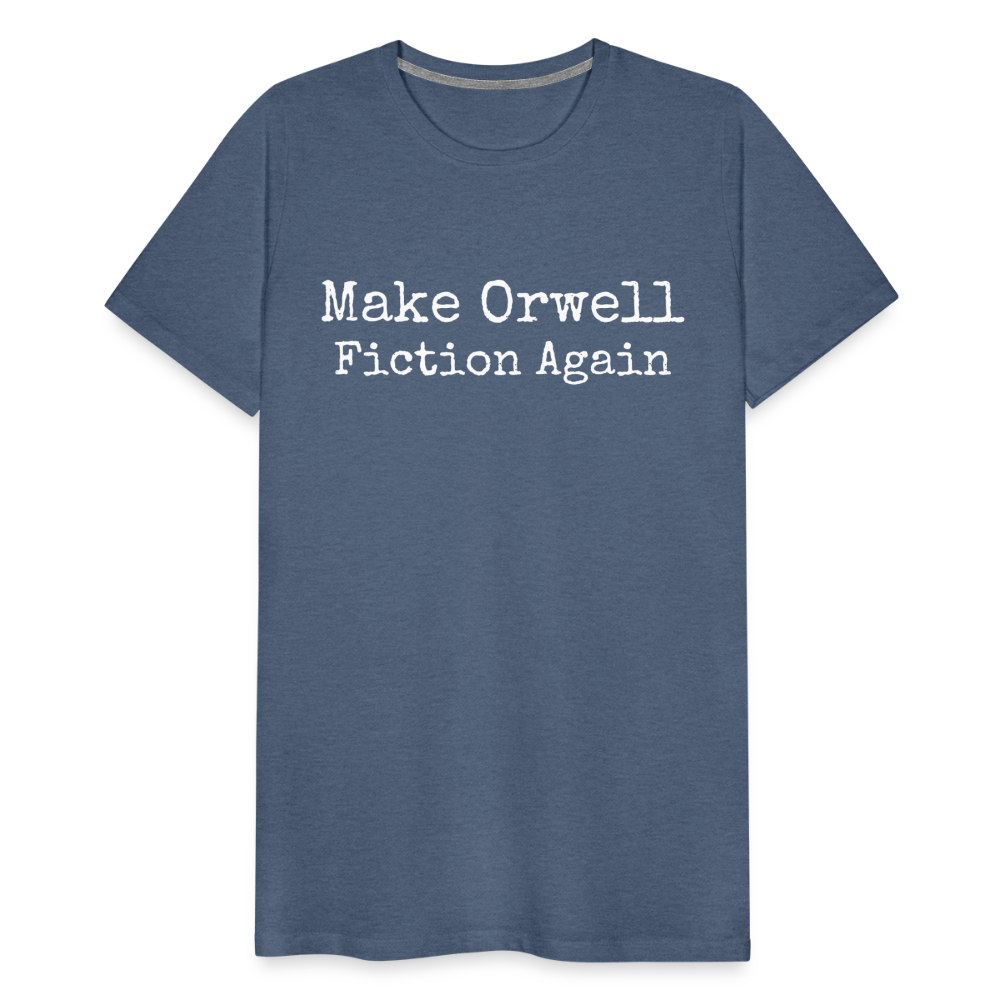 Make Orwell Fiction Again Men's Premium T-Shirt - heather blue