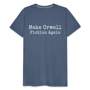 Make Orwell Fiction Again Men's Premium T-Shirt - heather blue