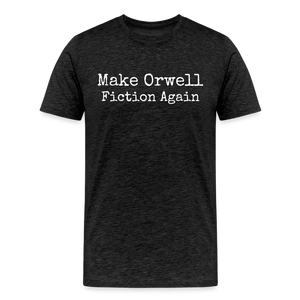 Make Orwell Fiction Again Men's Premium T-Shirt - charcoal grey