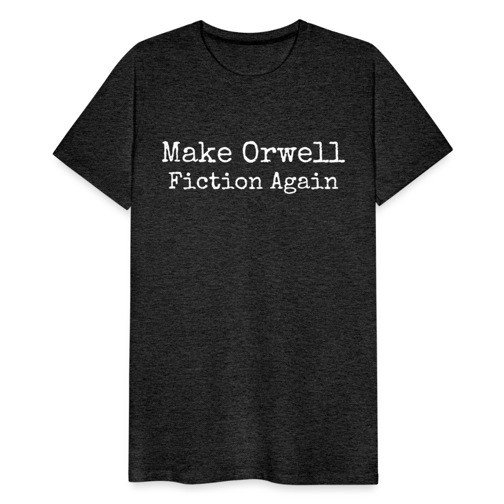 Make Orwell Fiction Again Men's Premium T-Shirt - charcoal grey