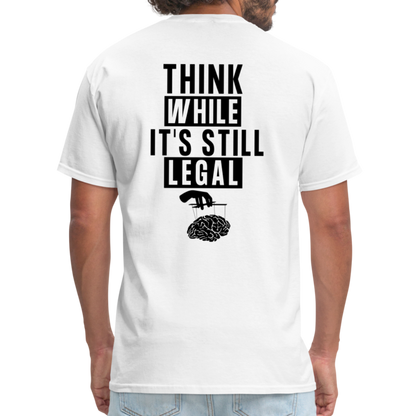 Think While It's Still Legal (Back Print) Classic T-Shirt - white