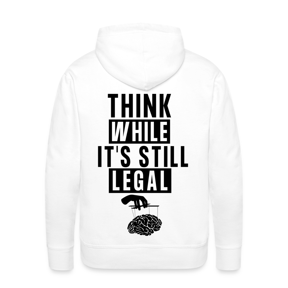 Think While It's Still Legal Men’s Premium Hoodie - white