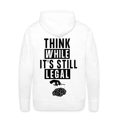 Think While It's Still Legal Men’s Premium Hoodie - white