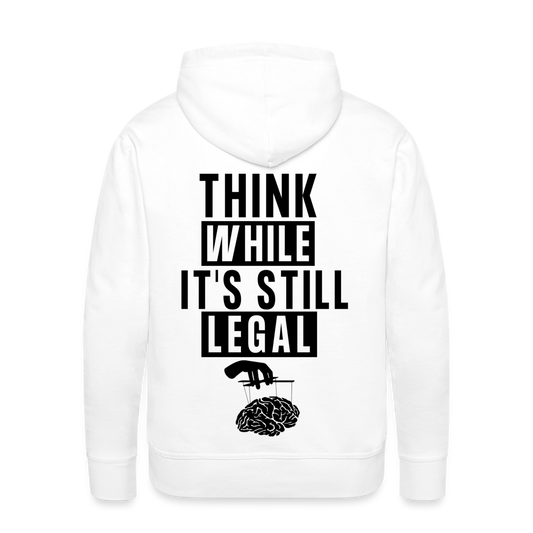 Think While It's Still Legal Men’s Premium Hoodie - white