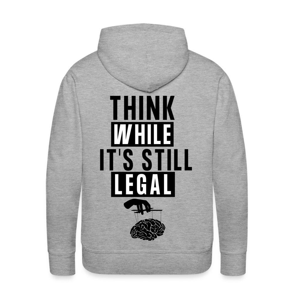 Think While It's Still Legal Men’s Premium Hoodie - heather grey